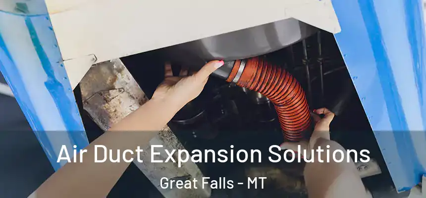  Air Duct Expansion Solutions Great Falls - MT