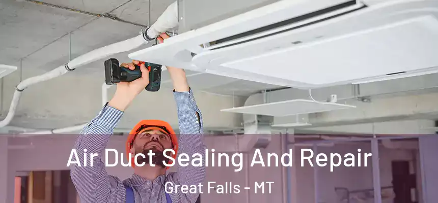  Air Duct Sealing And Repair Great Falls - MT