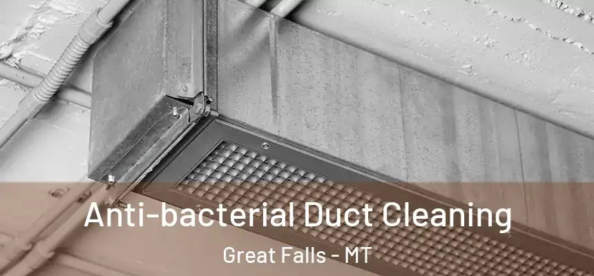  Anti-bacterial Duct Cleaning Great Falls - MT