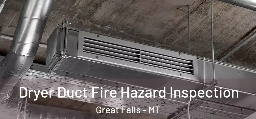  Dryer Duct Fire Hazard Inspection Great Falls - MT