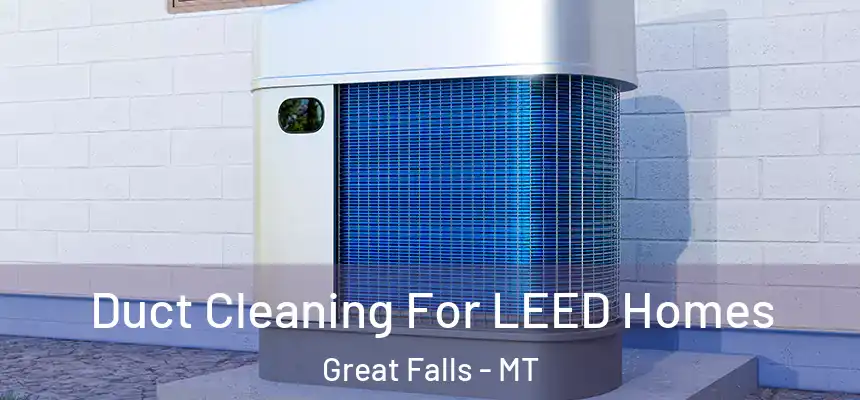  Duct Cleaning For LEED Homes Great Falls - MT