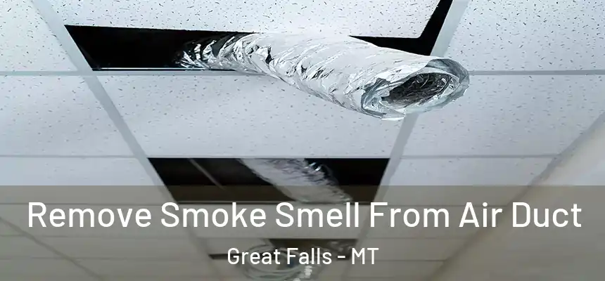  Remove Smoke Smell From Air Duct Great Falls - MT
