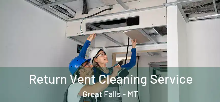  Return Vent Cleaning Service Great Falls - MT