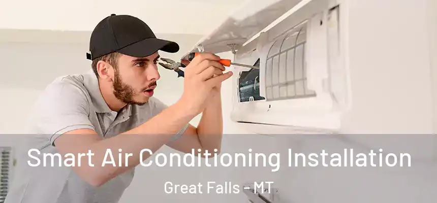  Smart Air Conditioning Installation Great Falls - MT