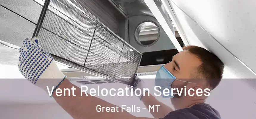  Vent Relocation Services Great Falls - MT
