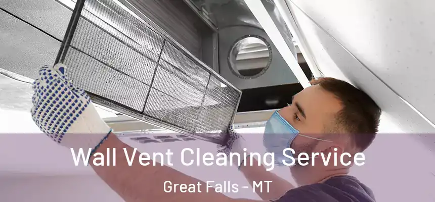  Wall Vent Cleaning Service Great Falls - MT
